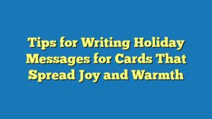 Tips for Writing Holiday Messages for Cards That Spread Joy and Warmth
