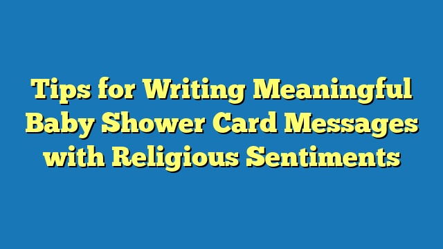 Tips for Writing Meaningful Baby Shower Card Messages with Religious Sentiments