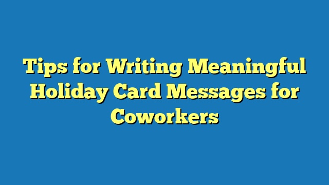 Tips for Writing Meaningful Holiday Card Messages for Coworkers