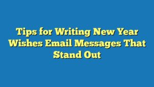 Tips for Writing New Year Wishes Email Messages That Stand Out