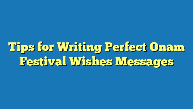 Tips for Writing Perfect Onam Festival Wishes Messages