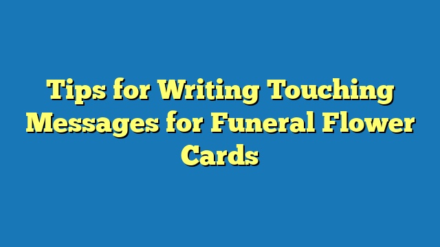 Tips for Writing Touching Messages for Funeral Flower Cards