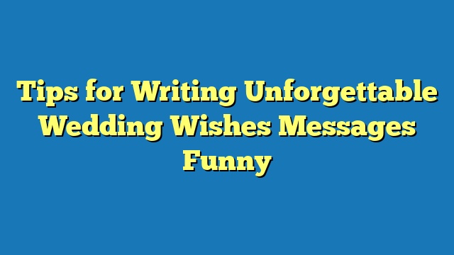 Tips for Writing Unforgettable Wedding Wishes Messages Funny