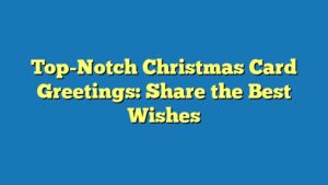 Top-Notch Christmas Card Greetings: Share the Best Wishes