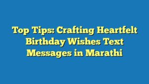Top Tips: Crafting Heartfelt Birthday Wishes Text Messages in Marathi