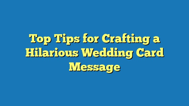 Top Tips for Crafting a Hilarious Wedding Card Message