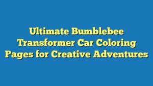 Ultimate Bumblebee Transformer Car Coloring Pages for Creative Adventures