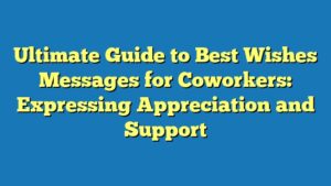 Ultimate Guide to Best Wishes Messages for Coworkers: Expressing Appreciation and Support