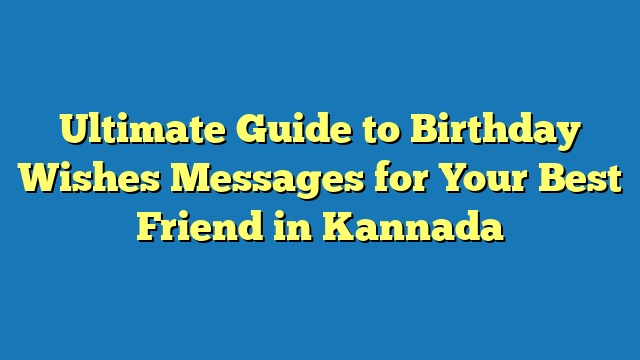 Ultimate Guide to Birthday Wishes Messages for Your Best Friend in Kannada