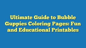 Ultimate Guide to Bubble Guppies Coloring Pages: Fun and Educational Printables