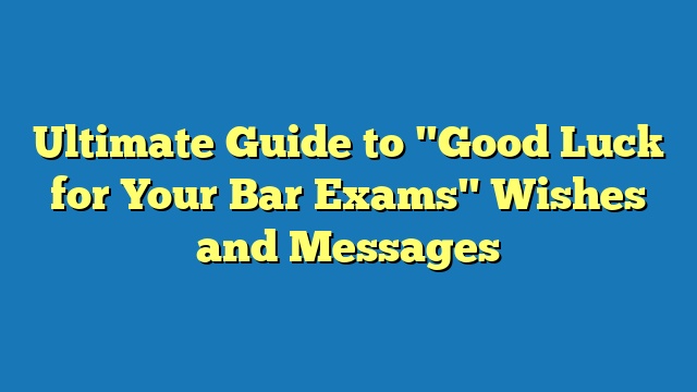 Ultimate Guide to "Good Luck for Your Bar Exams" Wishes and Messages