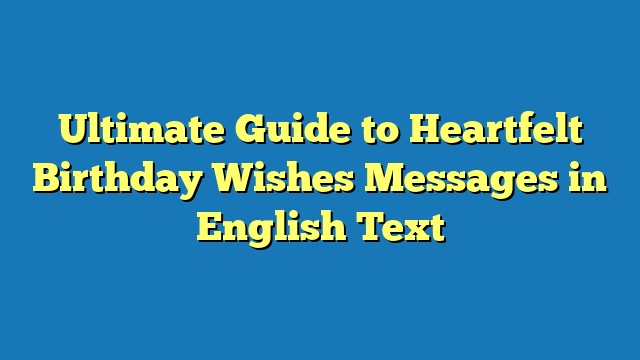 Ultimate Guide to Heartfelt Birthday Wishes Messages in English Text