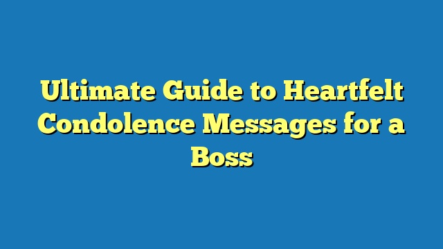 Ultimate Guide to Heartfelt Condolence Messages for a Boss