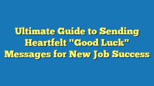 Ultimate Guide to Sending Heartfelt "Good Luck" Messages for New Job Success