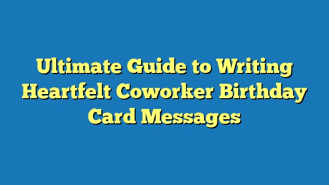 Ultimate Guide to Writing Heartfelt Coworker Birthday Card Messages