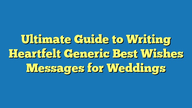 Ultimate Guide to Writing Heartfelt Generic Best Wishes Messages for Weddings