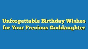 Unforgettable Birthday Wishes for Your Precious Goddaughter