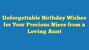 Unforgettable Birthday Wishes for Your Precious Niece from a Loving Aunt