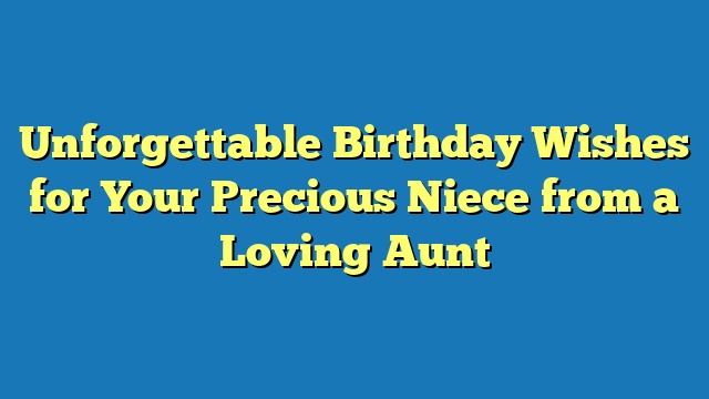 Unforgettable Birthday Wishes for Your Precious Niece from a Loving Aunt