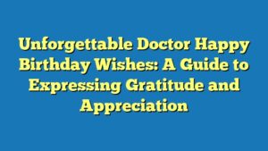 Unforgettable Doctor Happy Birthday Wishes: A Guide to Expressing Gratitude and Appreciation