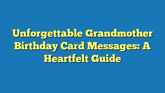Unforgettable Grandmother Birthday Card Messages: A Heartfelt Guide