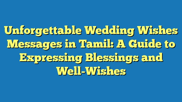 Unforgettable Wedding Wishes Messages in Tamil: A Guide to Expressing Blessings and Well-Wishes