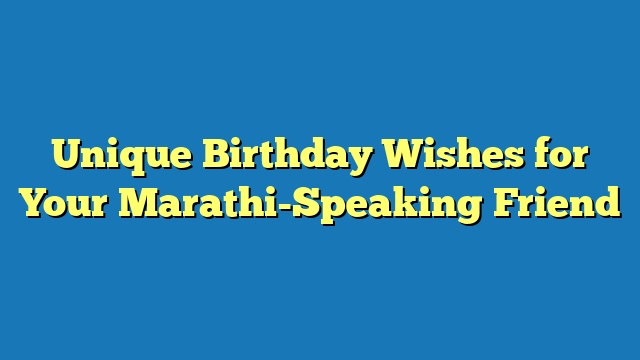 Unique Birthday Wishes for Your Marathi-Speaking Friend