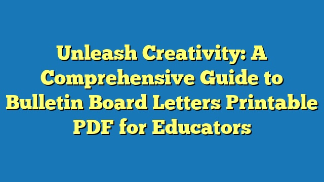 Unleash Creativity: A Comprehensive Guide to Bulletin Board Letters Printable PDF for Educators