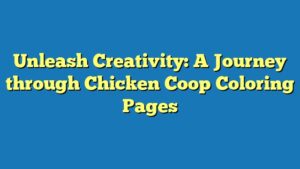 Unleash Creativity: A Journey through Chicken Coop Coloring Pages
