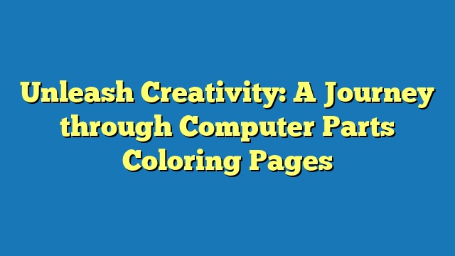 Unleash Creativity: A Journey through Computer Parts Coloring Pages