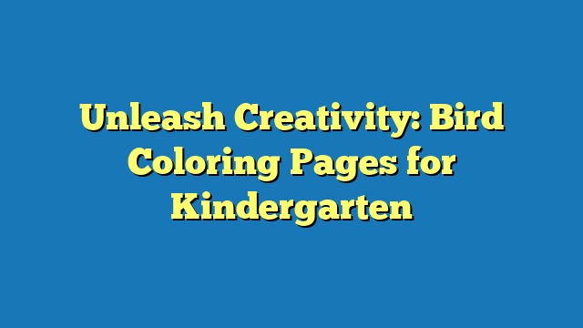 Unleash Creativity: Bird Coloring Pages for Kindergarten