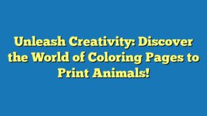 Unleash Creativity: Discover the World of Coloring Pages to Print Animals!