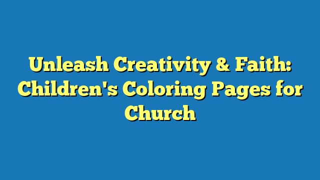 Unleash Creativity & Faith: Children's Coloring Pages for Church