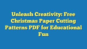 Unleash Creativity: Free Christmas Paper Cutting Patterns PDF for Educational Fun