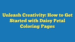 Unleash Creativity: How to Get Started with Daisy Petal Coloring Pages