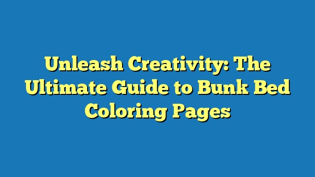 Unleash Creativity: The Ultimate Guide to Bunk Bed Coloring Pages