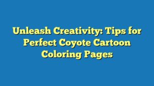 Unleash Creativity: Tips for Perfect Coyote Cartoon Coloring Pages