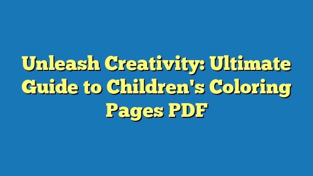 Unleash Creativity: Ultimate Guide to Children's Coloring Pages PDF