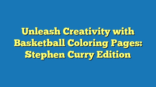 Unleash Creativity with Basketball Coloring Pages: Stephen Curry Edition