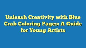 Unleash Creativity with Blue Crab Coloring Pages: A Guide for Young Artists
