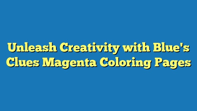 Unleash Creativity with Blue's Clues Magenta Coloring Pages