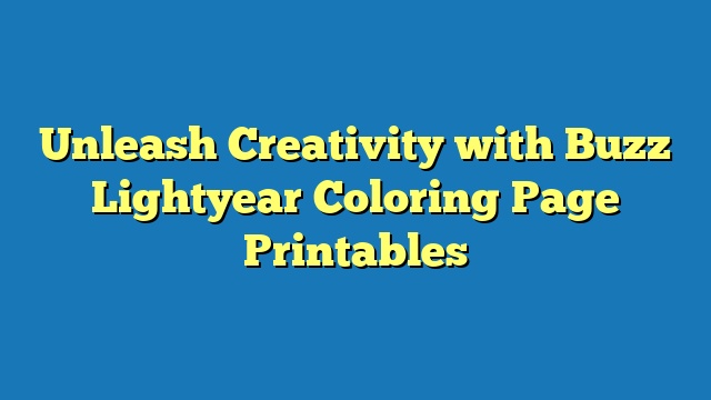 Unleash Creativity with Buzz Lightyear Coloring Page Printables