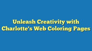 Unleash Creativity with Charlotte's Web Coloring Pages