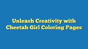 Unleash Creativity with Cheetah Girl Coloring Pages