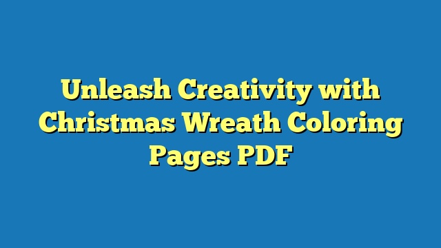 Unleash Creativity with Christmas Wreath Coloring Pages PDF