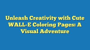 Unleash Creativity with Cute WALL-E Coloring Pages: A Visual Adventure