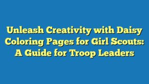Unleash Creativity with Daisy Coloring Pages for Girl Scouts: A Guide for Troop Leaders