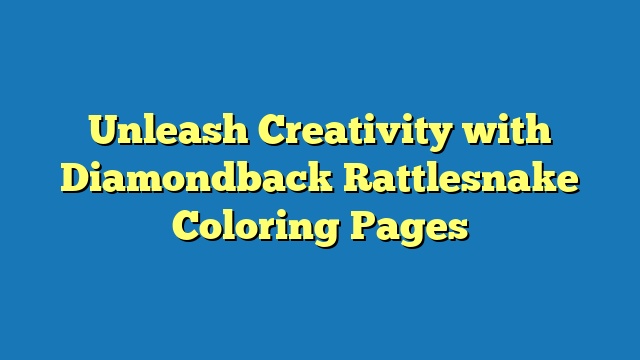 Unleash Creativity with Diamondback Rattlesnake Coloring Pages