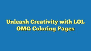 Unleash Creativity with LOL OMG Coloring Pages
