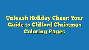 Unleash Holiday Cheer: Your Guide to Clifford Christmas Coloring Pages